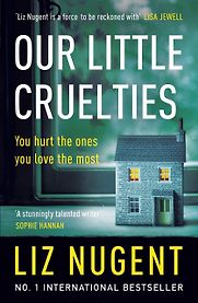 Our Little Cruelties by Liz Nugent Our Little Cruelties by Liz Nugent