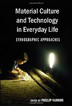 Material Culture and Technology in Everyday Life by Phillip Vannini Material Culture and Technology in Everyday Life by Phillip Vannini