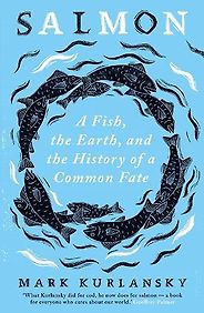 The best books on Sense of Place - Salmon: A Fish, the Earth, and the History of Their Common Fate by Mark Kurlansky The best books on Sense of Place - Salmon: A Fish, the Earth, and the History of Their Common Fate by Mark Kurlansky