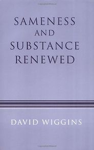The best books on Metaphysics - Sameness and Substance Renewed by David Wiggins The best books on Metaphysics - Sameness and Substance Renewed by David Wiggins