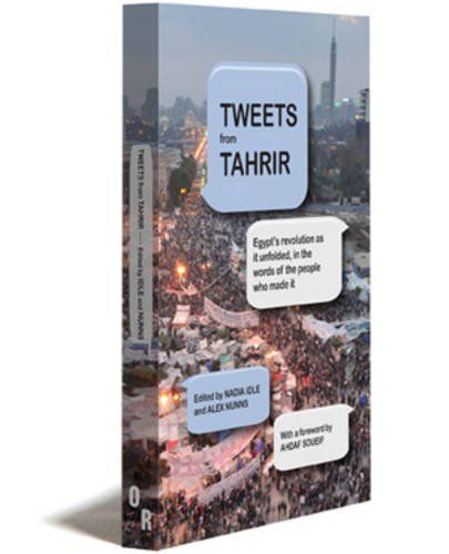 Tweets from Tahrir by Alex Nunns and Nadia Idle (editors)
