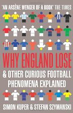 Why England Lose by Simon Kuper & Stefan Szymanski Why England Lose by Simon Kuper & Stefan Szymanski