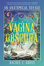 The Best Literary Science Writing: The 2023 PEN/E.O. Wilson Book Award - Vagina Obscura: An Anatomical Voyage by Rachel E. Gross The Best Literary Science Writing: The 2023 PEN/E.O. Wilson Book Award - Vagina Obscura: An Anatomical Voyage by Rachel E. Gross
