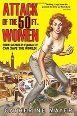 The best books on Alternative Futures - The Attack of the 50ft Women: How Gender Equality Can Save the World! by Catherine Mayer