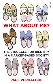 George Monbiot — with An Essential Reading List - What About Me? by Paul Verhaeghe George Monbiot — with An Essential Reading List - What About Me? by Paul Verhaeghe