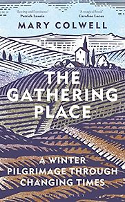 The Gathering Place: A Winter Pilgrimage Through Changing Times by Mary Colwell The Gathering Place: A Winter Pilgrimage Through Changing Times by Mary Colwell