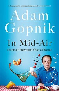 The Best Essays: the 2021 PEN/Diamonstein-Spielvogel Award - In Mid-Air: Points of View from over a Decade by Adam Gopnik