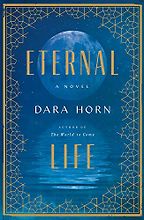 Eternal Life by Dara Horn Eternal Life by Dara Horn