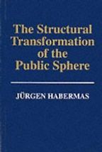 The Structural Transformation of the Public Sphere by Jürgen Habermas The Structural Transformation of the Public Sphere by Jürgen Habermas
