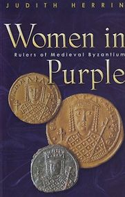 Women in Purple. Rulers of Medieval Byzantium by Judith Herrin Women in Purple. Rulers of Medieval Byzantium by Judith Herrin