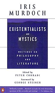The Best Iris Murdoch Books - Existentialists and Mystics: Writings on Philosophy and Literature by Iris Murdoch The Best Iris Murdoch Books - Existentialists and Mystics: Writings on Philosophy and Literature by Iris Murdoch