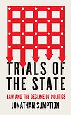 Trials of the State: Law and the Decline of Politics by Jonathan Sumption