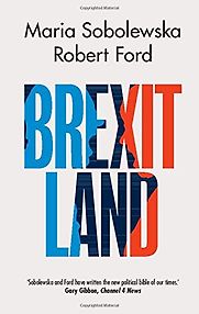 Brexitland: Identity, Diversity and the Reshaping of British Politics by Maria Sobolewska & Robert Ford Brexitland: Identity, Diversity and the Reshaping of British Politics by Maria Sobolewska & Robert Ford