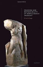 Freedom and Responsibility in Neoplatonist Thought by Ursula Coope Freedom and Responsibility in Neoplatonist Thought by Ursula Coope