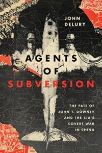 The Best China Books of 2022 - Agents of Subversion: The Fate of John T. Downey and the CIA's Covert War in China by John Delury