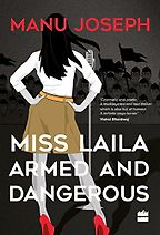 The best books on Mumbai - Miss Laila, Armed and Dangerous by Manu Joseph The best books on Mumbai - Miss Laila, Armed and Dangerous by Manu Joseph