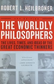 The Worldly Philosophers by Robert L Heilbroner The Worldly Philosophers by Robert L Heilbroner