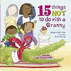 The best books on Grandparents and Grandchildren - 15 Things Not To Do With A Granny by Margaret McAllister and illustrated by Holly Stirling The best books on Grandparents and Grandchildren - 15 Things Not To Do With A Granny by Margaret McAllister and illustrated by Holly Stirling