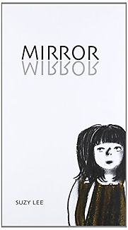 Mirror by Suzy Lee Mirror by Suzy Lee