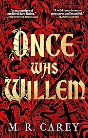 Once Was Willem by M. R. Carey Once Was Willem by M. R. Carey