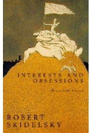 Interests and Obsessions by Robert Skidelsky