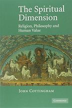 The best books on Philosophy for Teens - The Spiritual Dimension: Religion, Philosophy and Human Value by John Cottingham