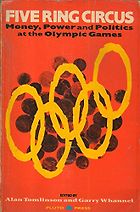 The best books on The Dark Side of the Olympics - Five Ring Circus: Money, Power, and Politics at the Olympic Games by Alan Tomlinson and Garry Whannel