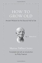 The best books on Ageing - How to Grow Old: Ancient Wisdom for the Second Half of Life by Marcus Tullius Cicero