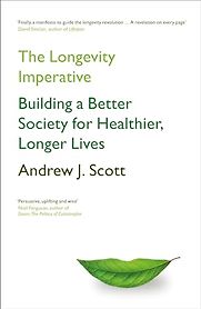 The Longevity Imperative: Building a Better Society for Healthier, Longer Lives by Andrew Scott The Longevity Imperative: Building a Better Society for Healthier, Longer Lives by Andrew Scott