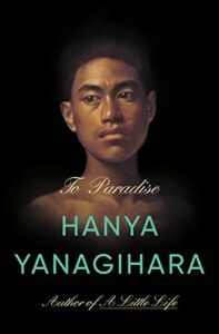 Notable Novels of Spring 2022 - To Paradise by Hanya Yanagihara