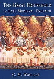 The Great Household in Late Medieval England by C. M. Woolgar The Great Household in Late Medieval England by C. M. Woolgar