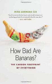 The best books on Climate Change - How Bad are Bananas? The Carbon Footprint of Everything by Mike Berners-Lee The best books on Climate Change - How Bad are Bananas? The Carbon Footprint of Everything by Mike Berners-Lee