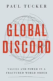 Global Discord: Values and Power in a Fractured World Order by Paul Tucker Global Discord: Values and Power in a Fractured World Order by Paul Tucker