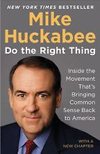 Do the Right Thing by Mike Huckabee Do the Right Thing by Mike Huckabee