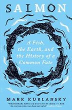 The best books on Sense of Place - Salmon: A Fish, the Earth, and the History of Their Common Fate by Mark Kurlansky The best books on Sense of Place - Salmon: A Fish, the Earth, and the History of Their Common Fate by Mark Kurlansky