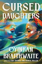 Notable Novels of Fall 2025 - Cursed Daughters: A Novel by Oyinkan Braithwaite