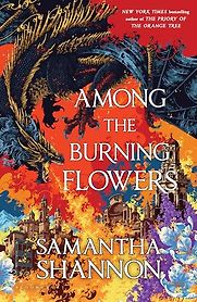 Among the Burning Flowers (Roots of Chaos series) by Samantha Shannon Among the Burning Flowers (Roots of Chaos series) by Samantha Shannon
