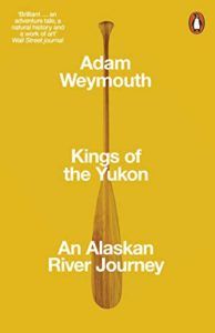 Editors’ Picks: Highlights From a Year in Reading - Kings of the Yukon: An Alaskan River Journey 