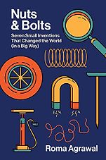 The Best Science Books of 2023: The Royal Society Book Prize - Nuts and Bolts: Seven Small Inventions That Changed the World in a Big Way by Roma Agrawal
