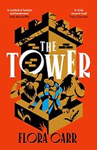Popular Fiction Highlights of Spring 2024 - The Tower: A Novel by Flora Carr