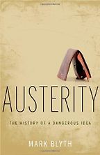 Austerity: The History of a Dangerous Idea by Mark Blyth Austerity: The History of a Dangerous Idea by Mark Blyth