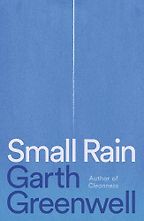 Notable Novels of Fall 2024 - Small Rain: A Novel by Garth Greenwell Notable Novels of Fall 2024 - Small Rain: A Novel by Garth Greenwell
