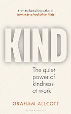 The best books on Being Kinder to Yourself and Others - Kind: The Quiet Power of Kindness at Work by Graham Allcott