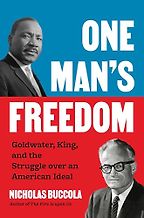 The best books on MAGA - One Man’s Freedom: Goldwater, King, and the Struggle over an American Ideal by Nicholas Buccola