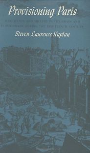 The best books on Food and the City - Provisioning Paris by Steven Kaplan The best books on Food and the City - Provisioning Paris by Steven Kaplan