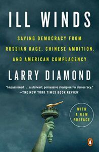 The best books on Liberal Democracy - Ill Winds: Saving Democracy from Russian Rage, Chinese Ambition, and American Complacency by Larry Diamond