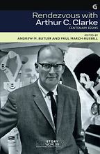 Rendezvous with Arthur C. Clarke: Centenary Essays by Andrew M. Butler & Paul March-Russell Rendezvous with Arthur C. Clarke: Centenary Essays by Andrew M. Butler & Paul March-Russell