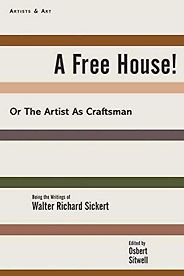 The best books on Lucian Freud - A Free House!: Or, The Artist as Craftsman by Walter Richard Sickert