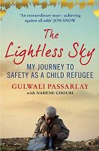 The Lightless Sky: My Journey to Safety as a Child Refugee by Gulwali Passarlay The Lightless Sky: My Journey to Safety as a Child Refugee by Gulwali Passarlay
