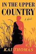 The Best Historical Fiction of 2024 - In the Upper Country: A Novel by Kai Thomas The Best Historical Fiction of 2024 - In the Upper Country: A Novel by Kai Thomas